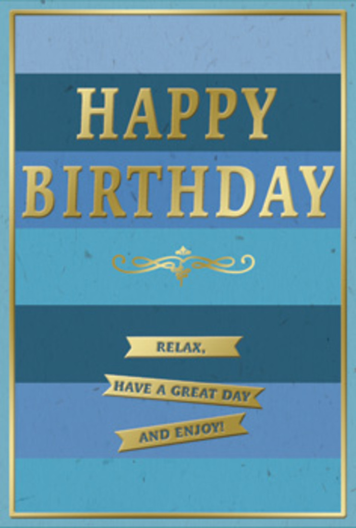 In this tasteful birthday card, layers of tranquil blue are paired with luminous metallic gold to create a design that feels understated yet distinctly celebratory, the sort of piece you might find carefully positioned on a bookshelf in a Millbank townhouse. Wide horizontal bands sweep from edge to edge, arranged in a gentle ombré of blue-from inky navy through rich mid-blue, into cooler teal and light sky. The stripes are perfectly aligned, giving a sense of order and calm reminiscent of the steady rhythm of the Thames flowing past Millbank and Westminster. The card's surface appears smooth and almost velvety, absorbing light so that the colours remain soothing rather than bright. Centered upon this serene field, the phrase HAPPY BIRTHDAY rises in large, embossed gold lettering, crisp and bold without feeling overpowering. Each letter catches just enough light to shimmer, evoking the glow of evening street lamps reflected on the river. Beneath, a decorative golden flourish extends in a gentle curve, lending a touch of classic charm, like an ornamental detail in a historic building nearby. Below the flourish, three slim gold banners are neatly arranged, carrying the friendly instruction: Relax, have a great day and enjoy! Their simple wording suggests an easy, unpressured kind of celebration. The entire design is contained by a fine gold border that elegantly frames the composition, much as a window frame catches the shifting city light. Picture this card propped beside a hand-tied bouquet delivered in Millbank-the blues echoing cool petals, the gold picking up glimmers from candles or soft interior lighting-creating an atmosphere of warm, quiet birthday contentment.